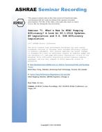 Seminar 71 — What's New In HVAC Pumping Efficiency? A Look At 90.1-2016 Updates, EU Legislation and U.S. DOE Efficiency Legislation
