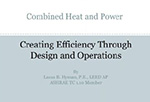 Combined Heat & Power: Creating Efficiency through Design & Operations